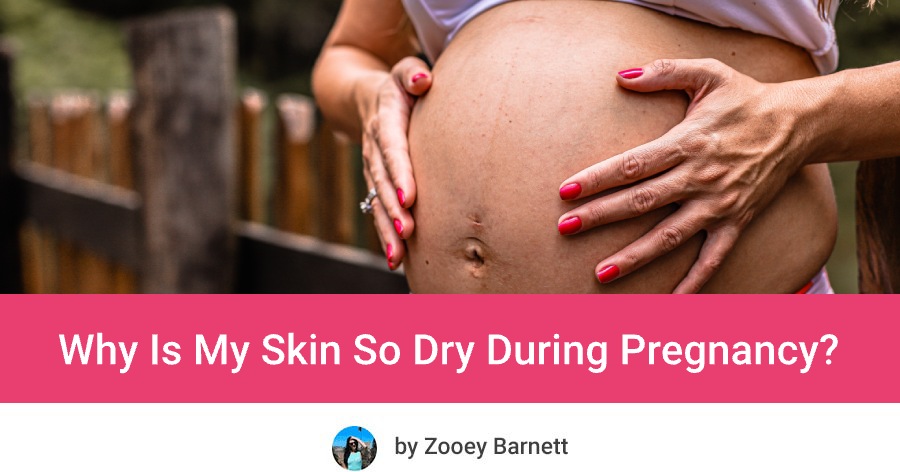Why Is My Skin So Dry During Pregnancy?
