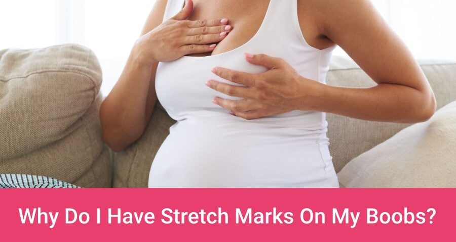 Why Do I Have Pregnancy Stretch Marks On My Boobs