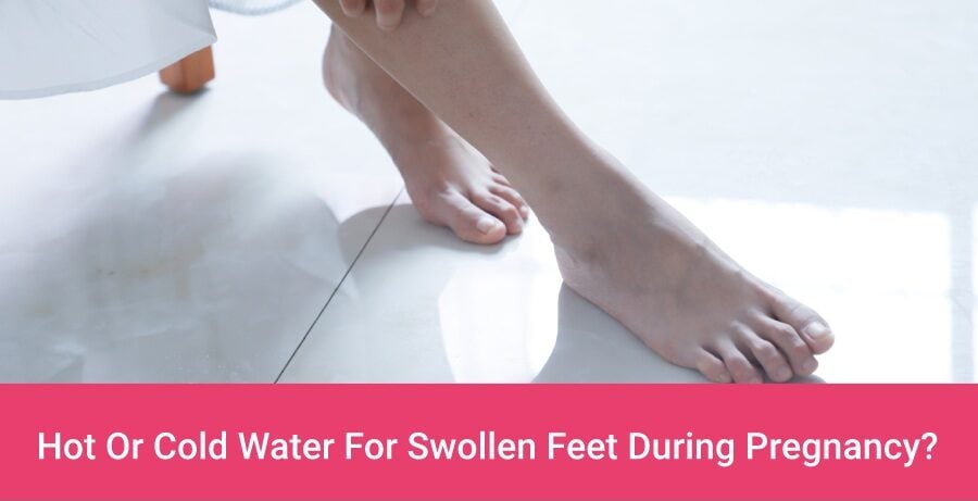 Hot Or Cold Water For Swollen Feet During Pregnancy