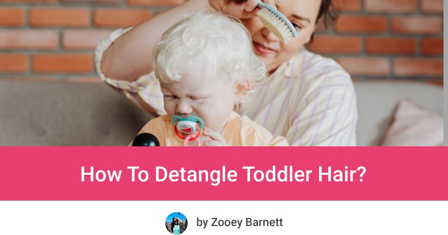 How To Detangle Toddler Hair 