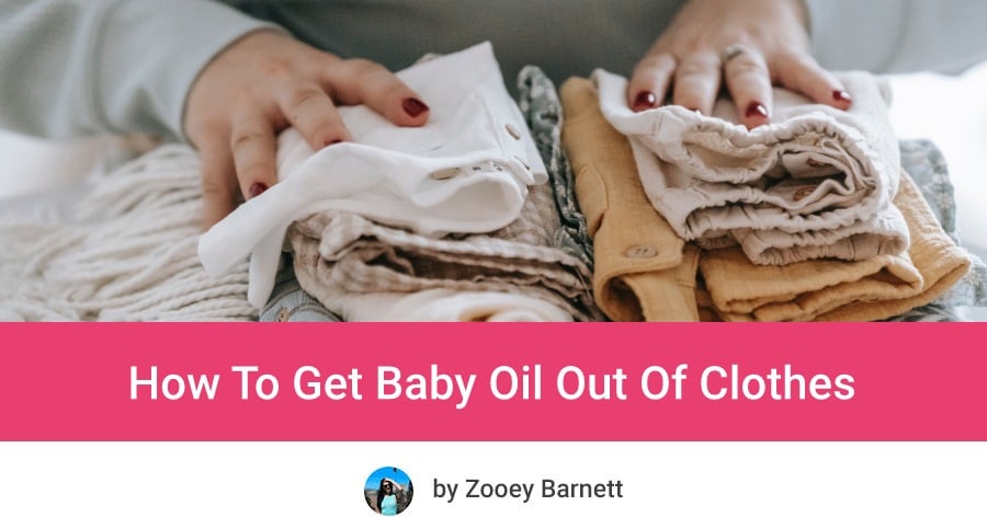 How To Get Baby Oil Out Of Clothes