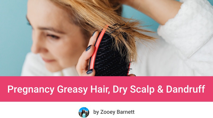 Pregnancy Greasy Hair, Dry Scalp & Dandruff - what does pregnancy do to your hair and how to manage it