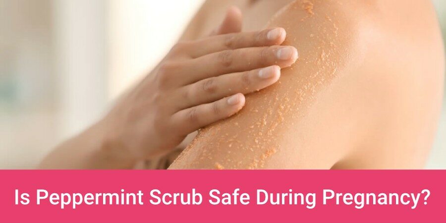 Is Peppermint Scrub Safe During Pregnancy?