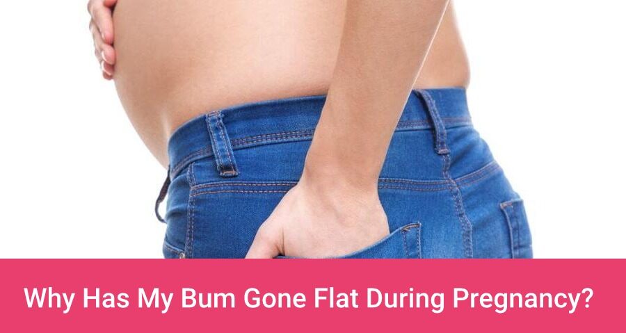 Why Has My Bum Gone Flat During Pregnancy? 