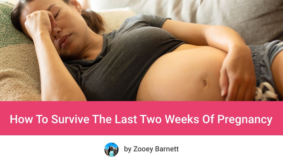 How To Survive The Last Two Weeks Of Pregnancy