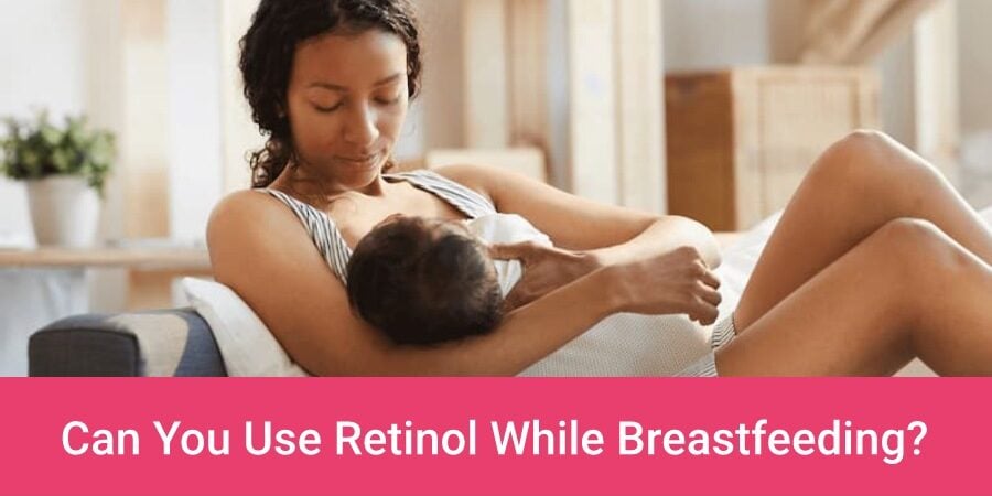 Can You Use Retinol While Breastfeeding? (+5 Safe Alternatives)