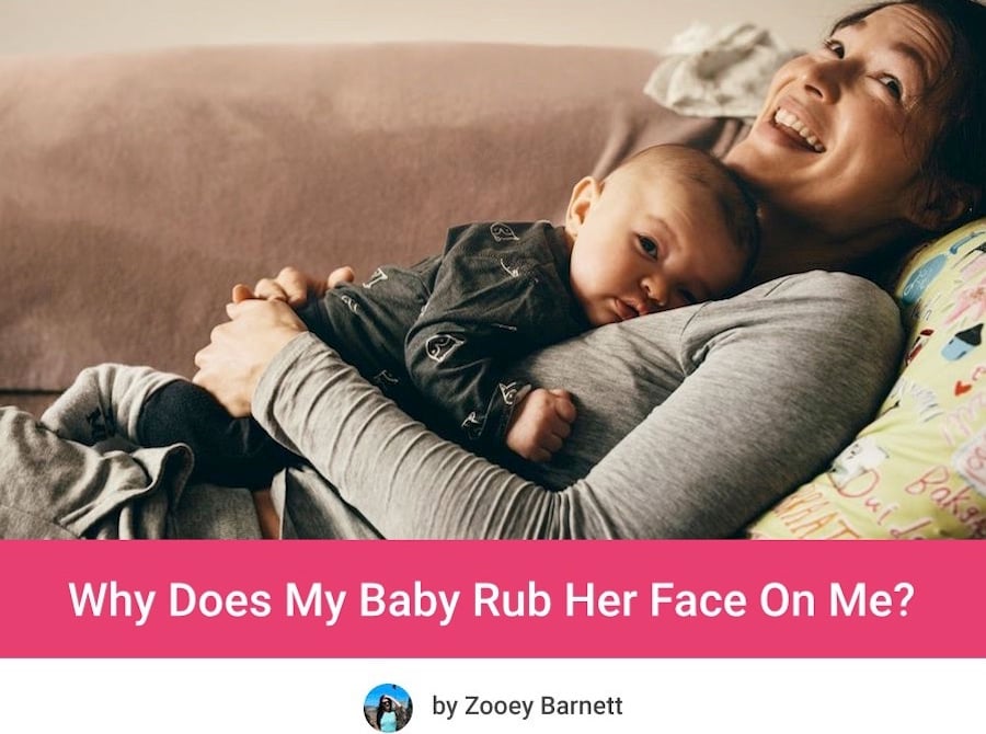 Why Does My Baby Rub Her Face On Me?