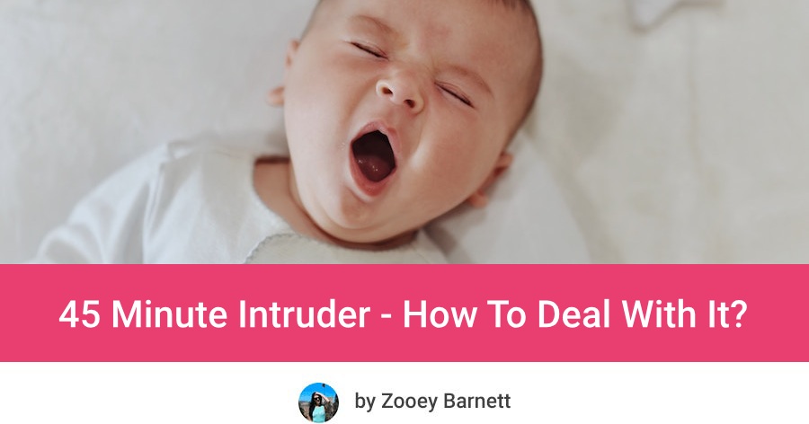 45 Minute Intruder - How To Get Baby To Nap Longer Than 45 Minutes